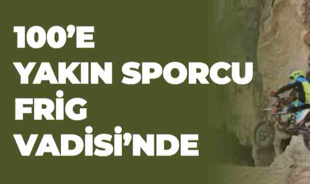 100’E YAKIN SPORCU FRİG VADİSİ’NDE