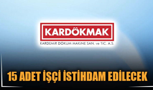 15 ADET İŞÇİ İSTİHDAM EDİLECEK