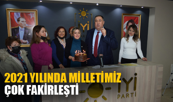“2021 yılında milletimiz çok fakirleşti”
