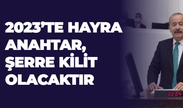 2023’TE HAYRA ANAHTAR, ŞERRE KİLİT OLACAKTIR