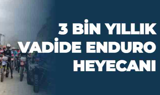 3 BİN YILLIK VADİDE ENDURO HEYECANI