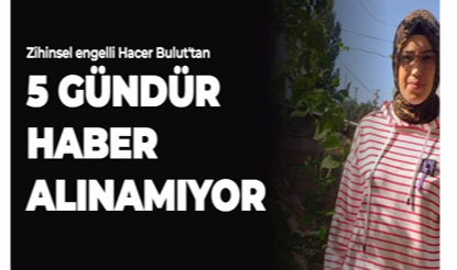 5 GÜNDÜR HABER ALINAMIYOR