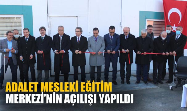 ADALET MESLEKİ EĞİTİM MERKEZİ'NİN AÇILIŞI YAPILDI