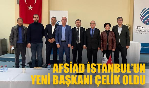 AFSİAD İSTANBUL’UN YENİ BAŞKANI ÇELİK OLDU