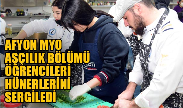 AFYON MYO AŞÇILIK BÖLÜMÜ ÖĞRENCİLERİ HÜNERLERİNİ SERGİLEDİ