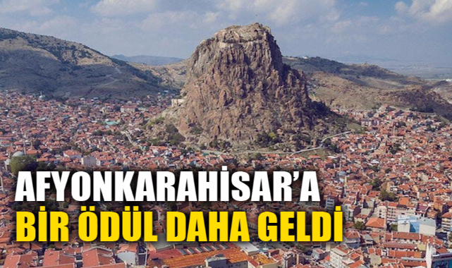 AFYONKARAHİSAR'A BİR ÖDÜL DAHA GELDİ
