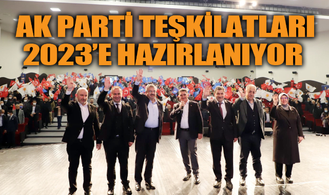 AK PARTİ TEŞKİLATLARI 2023’E HAZIRLANIYOR