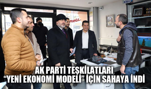 AK PARTİ TEŞKİLATLARI "YENİ EKONOMİ MODELİ" İÇİN SAHAYA İNDİ