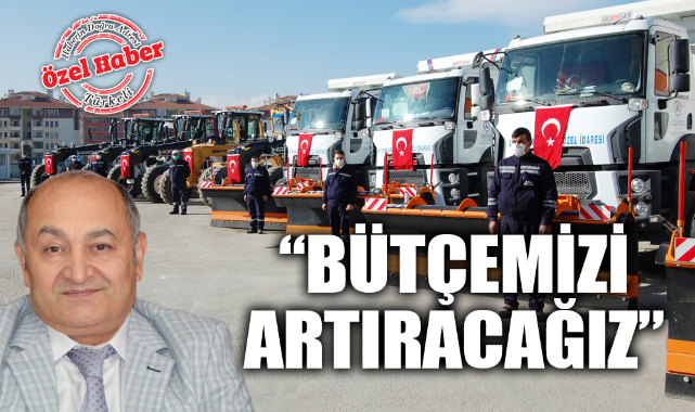 “Bütçemizi öz kaynaklarımızla artıracağız”