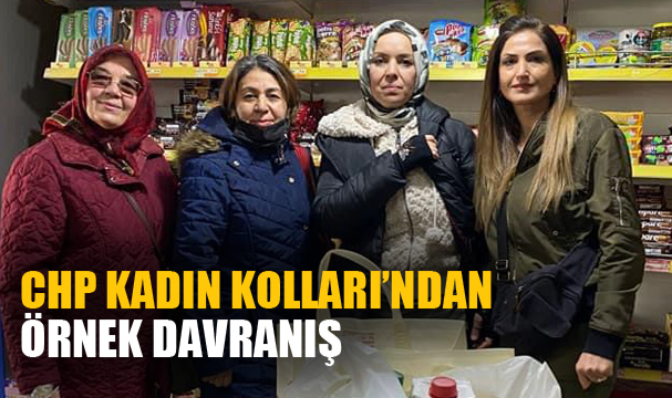 CHP KADIN KOLLARI BAŞKANLIĞI’NDAN ÖRNEK DAVRANIŞ