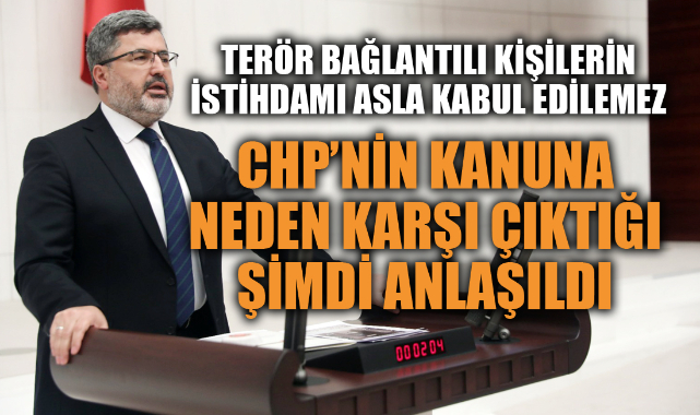 “CHP’NİN KANUNA NEDEN KARŞI ÇIKTIĞI ŞİMDİ ANLAŞILDI”
