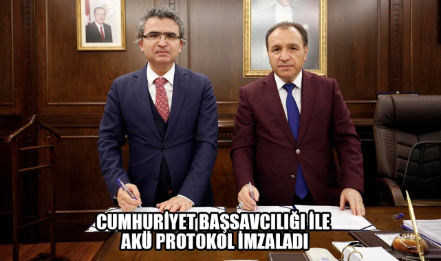 CUMHURİYET BAŞSAVCILIĞI İLE AKÜ PROTOKOL İMZALADI