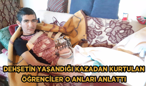 DEHŞETİN YAŞANDIĞI KAZADAN KURTULAN ÖĞRENCİLER O ANLARI ANLATTI 