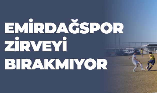 EMİRDAĞSPOR ZİRVEYİ BIRAKMIYOR