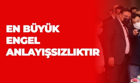 EN BÜYÜK ENGEL ANLAYIŞSIZLIKTIR