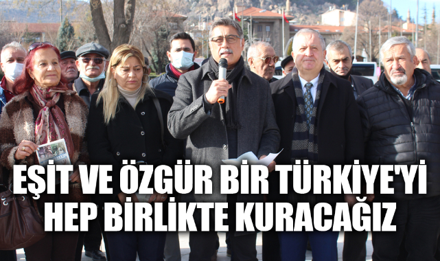 EŞİT VE ÖZGÜR BİR TÜRKİYE'Yİ HEP BİRLİKTE KURACAĞIZ