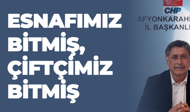 ESNAFIMIZ BİTMİŞ, ÇİFTÇİMİZ BİTMİŞ