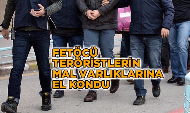 FETÖCÜ TERÖRİSTLERİN MAL VARLIKLARINA EL KONDU