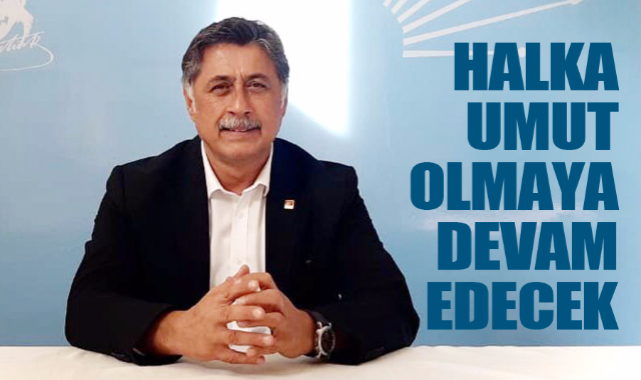 GÖRGÖZ: HALKA UMUT OLMAYA DEVAM EDECEK