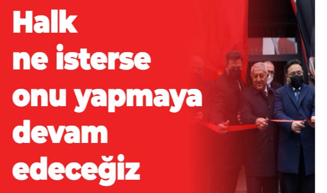 Halk ne isterse onu yapmaya devam edeceğiz