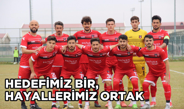 HEDEFİMİZ BİR, HAYALLERİMİZ ORTAK