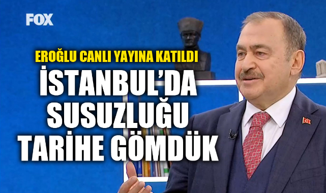 İSTANBUL’DA SUSUZLUĞU TARİHE GÖMDÜK
