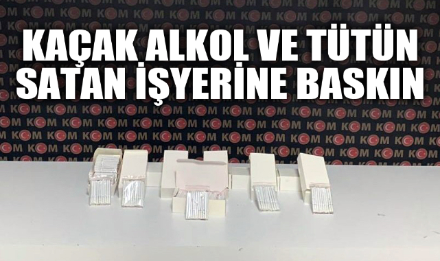 Kaçak alkol ve tütün satan işyerine baskın