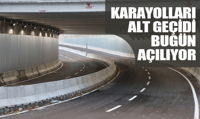 KARAYOLLARI ALT GEÇİDİ BUGÜN HİZMETE GİRİYOR