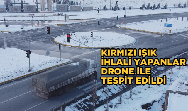 KIRMIZI IŞIK İHLALİ YAPANLAR DRONE İLE TESPİT EDİLDİ