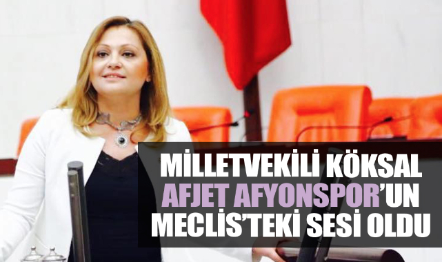 Köksal, AFJET Afyonspor’un Meclis’teki sesi oldu