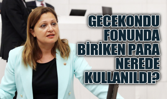 KÖKSAL: GECEKONDU FONUNDA BİRİKEN PARA NEREDE KULLANILDI?