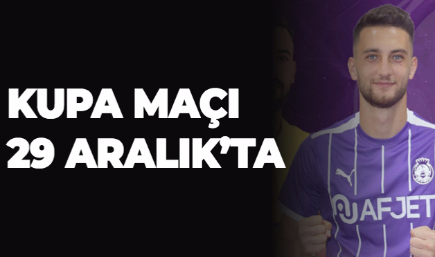 KUPA MAÇI 29 ARALIK’TA