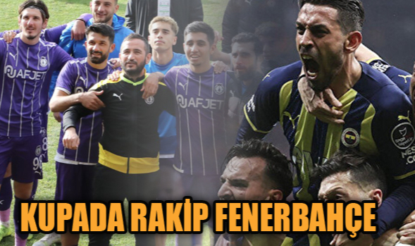 KUPADA RAKİP FENERBAHÇE