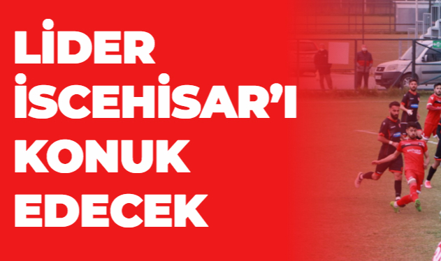LİDER İSCEHİSAR’I KONUK EDECEK