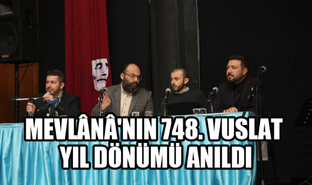 MEVLÂNÂ'NIN 748. VUSLAT YIL DÖNÜMÜ ANILDI