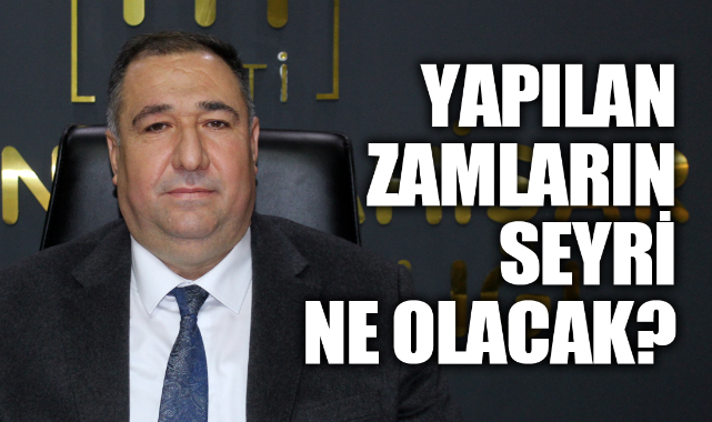 MISIRLIOĞLU: BUGÜNE KADAR YAPILAN ZAMLARIN SEYRİ NE OLACAK?