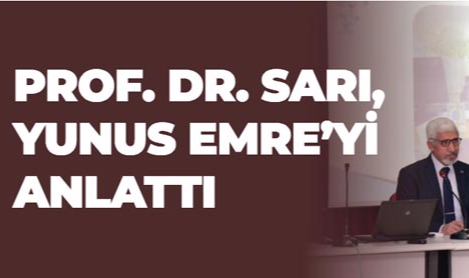 PROF. DR. SARI, YUNUS EMRE’Yİ ANLATTI