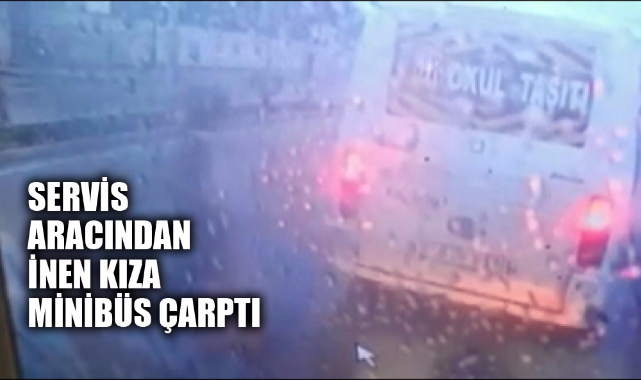 SERVİS ARACINDAN İNEN KIZA MİNİBÜS ÇARPTI