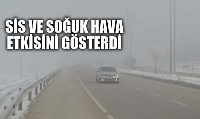 Sis ve soğuk hava etkisini gösterdi