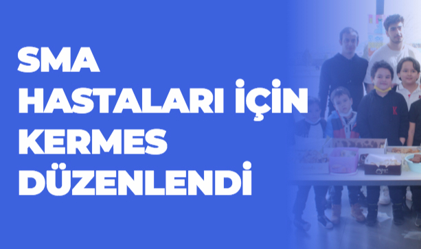 SMA HASTALARI İÇİN KERMES DÜZENLENDİ