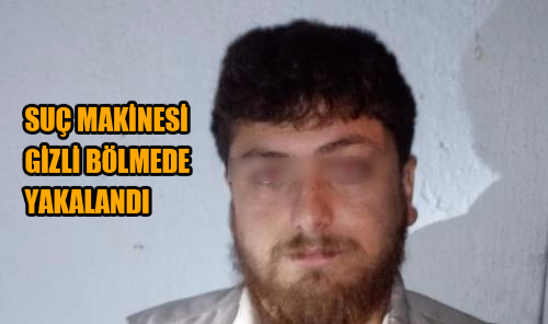 SUÇ MAKİNESİ GİZLİ BÖLMEDE YAKALANDI