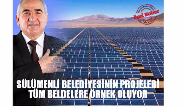 SÜLÜMENLİ BELEDİYESİNİN PROJELERİ TÜM BELDELERE ÖRNEK OLUYOR