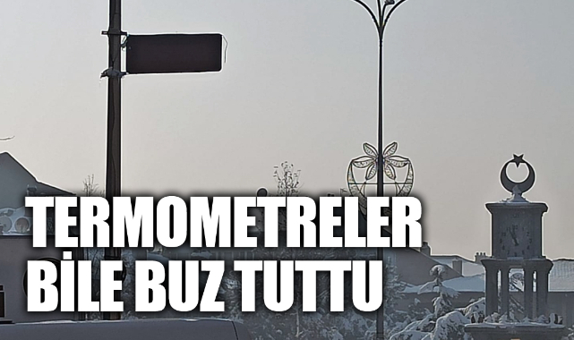 TERMOMETRELER BİLE BUZ TUTTU
