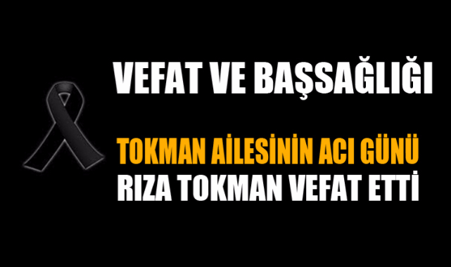 TOKMAN AİLESİNİN ACI GÜNÜ