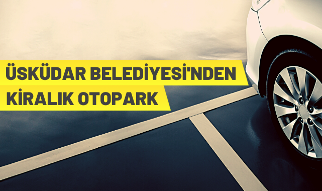 Üsküdar'da 100 araçlık otopark kiralanacak