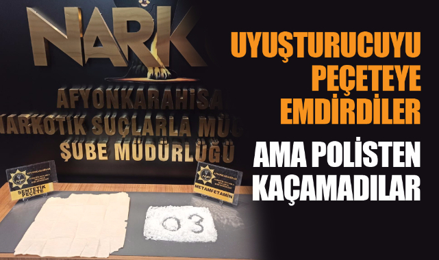 Uyuşturucuyu peçeteye emdirdiler ama polisin dikkatinden kaçmadılar