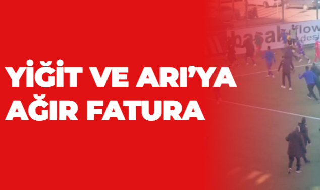 YİĞİT VE ARI’YA AĞIR FATURA