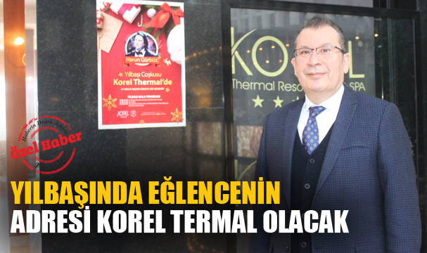 Yılbaşında eğlencenin adresi Korel Termal olacak