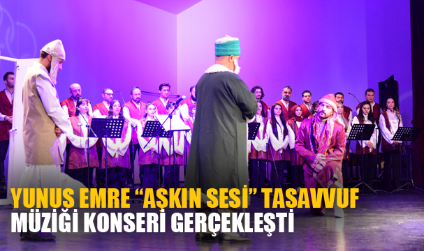 Yunus Emre “Aşkın Sesi” Tasavvuf Müziği Konseri gerçekleşti