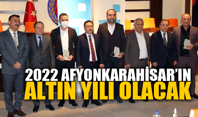 2022 AFYONKARAHİSAR’IN ALTIN YILI OLACAK